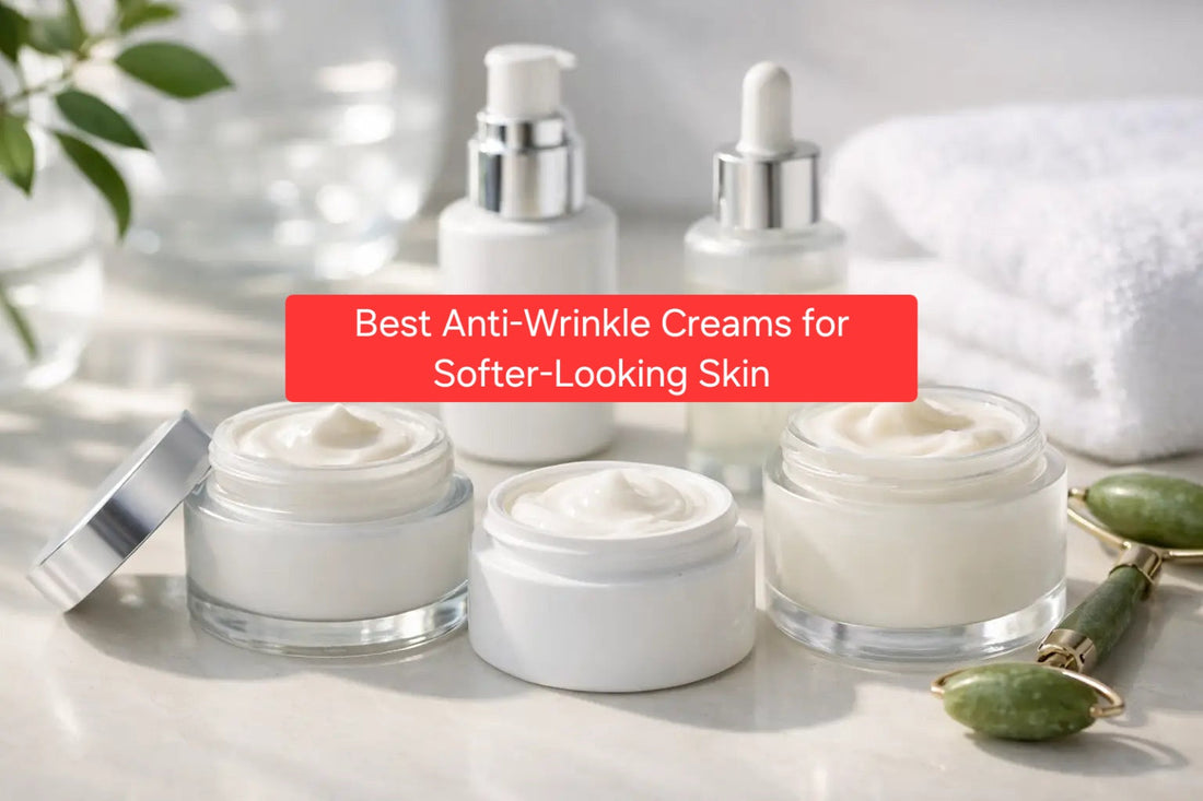 Best Anti-Wrinkle Creams for Softer-Looking Skin